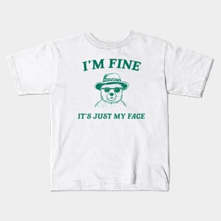 I’m Fine It’s Just My Face  - Unisex T Shirt, Funny T Shirt, Meme T Shirt, Cartoon Bear T Shirt Kids T-Shirt